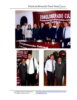 Poesía de Bernardo Tineo Tineo 2012




    Web de Literatura Lambayecana :   https://sites.google.com/site/literaturalambayecanarovich/
3   Rogelio Vilcherrez Chozo:         rovich3@hotmail.com
 
