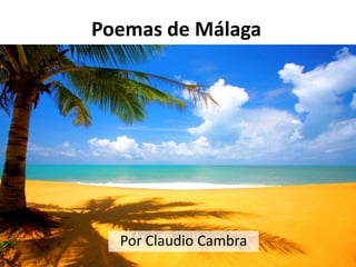 Poemas de Málaga

Por Claudio Cambra

 
