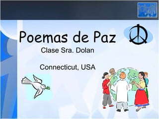 Poemas de Paz
Clase Sra. Dolan
Connecticut, USA
 