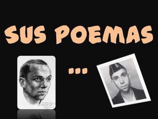 Sus poemas
     …
 