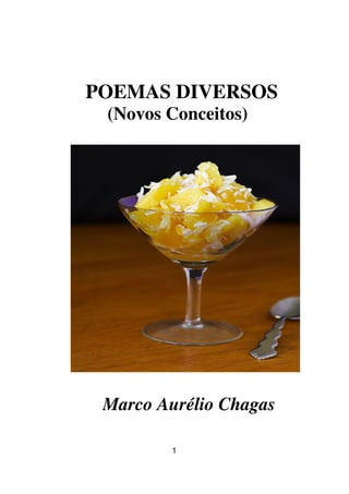 1
POEMAS DIVERSOS
(Novos Conceitos)
Marco Aurélio Chagas
 
