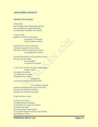 ÁLIDA JORJA ALLOCCO


APENAS UNA PLUMA

conmovida
por la región más transparente del aire
soy una pluma de quetzal flotando
en los jardines inefables del misterio

sé que la vida
jugará con nosotros fascinante
              sin piedad y sin tregua
              hasta el último instante

viajará por los sitios y las horas
sin otra ocupación más decorosa
que hacer rodar la sangre por la tierra
              los desgarrados cuerpos

arrasará inexorable con los grandes amores
los que eran intocables
              los imposibles
              los que eran de papel

y será como un barco anclado sobre el agua
             lívido y quieto
sin puerto de partida
sin muelle que lo espere
atrapado en la sombra
                      avizorando
un mezquino horizonte de mentiras

                       y en el último instante
cuando sepamos por fin que eso fue todo
haremos un ridículo inventario
porque será el final de la utopía

lo que tuvimos es esto

un banco de la plaza
un frágil elefante simulado
un fuentón con el agua de la lluvia
la muñeca de trapo
flores de paraíso suspendidas
el azul del crepúsculo sobre el rojo del lino
una heladera a hielo

POEMAS EN AÑIL Nº 138                            Página 12
 