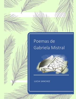 Poemas de
Gabriela Mistral
LUCIA SANCHEZ
 