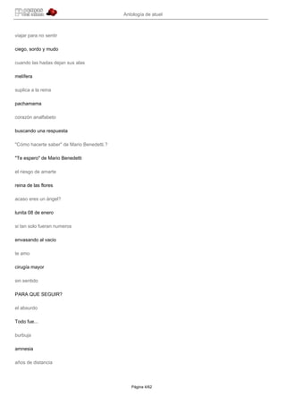 Antología de atuel



viajar para no sentir

ciego, sordo y mudo

cuando las hadas dejan sus alas

melífera

suplica a la reina

pachamama

corazón analfabeto

buscando una respuesta

"Cómo hacerte saber" de Mario Benedetti.?

"Te espero" de Mario Benedetti

el riesgo de amarte

reina de las flores

acaso eres un ángel?

lunita 08 de enero

si tan solo fueran numeros

envasando al vacio

te amo

cirugía mayor

sin sentido

PARA QUE SEGUIR?

el absurdo

Todo fue...

burbuja

amnesia

años de distancia




                                               Página 4/62
 