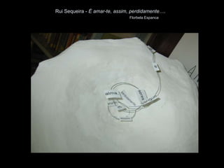 Rui Sequeira - É amar-te, assim, perdidamente….
                               Florbela Espanca
 