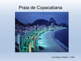 Luís Felipe e Patrick – T:504
Praia de Copacabana
 