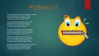 POEMA 15
Me gustas cuando callas porque estás como ausente,
y me oyes desde lejos, y mi voz no te toca.
Parece que los ojos se te hubieran volado
y parece que un beso te cerrara la boca.
Como todas las cosas están llenas de mi alma
emerges de las cosas, llena del alma mía.
Mariposa de sueño, te pareces a mi alma,
y te pareces a la palabra melancolía.
Me gustas cuando callas y estás como distante.
Y estás como quejándote, mariposa en arrullo.
Y me oyes desde lejos, y mi voz no te alcanza:
déjame que me calle con el silencio tuyo.
Déjame que te hable también con tu silencio
claro como una lámpara, simple como un anillo.
Eres como la noche, callada y constelada.
Tu silencio es de estrella, tan lejano y sencillo.
Me gustas cuando callas porque estás como ausente.
Distante y dolorosa como si hubieras muerto.
Una palabra entonces, una sonrisa bastan.
Y estoy alegre, alegre de que no sea cierto.
 