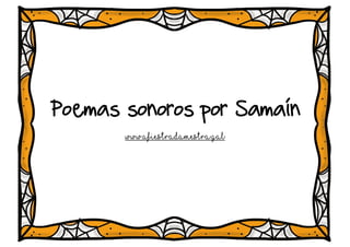 Poemas sonoros por Samaín
www.afiestradamestra.gal
 