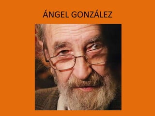 ÁNGEL GONZÁLEZ
 