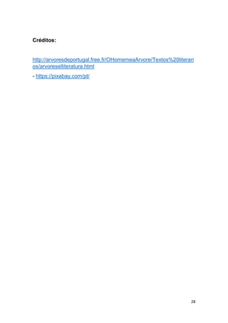 28
Créditos:
http://arvoresdeportugal.free.fr/OHomemeaArvore/Textos%20literari
os/arvoreselliteratura.html
- https://pixabay.com/pt/
 