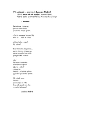 9º) La tarde … poema de Juan de Madrid.
    (De El barco de los sueños, Madrid 2000)
    Podría leerlo Germán Ojeda Méndez...
