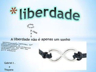 p
a
z
Gabriel t .
e
Thayana
 