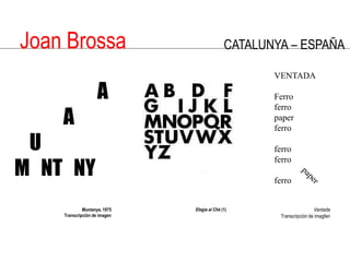 Joan BrossaCATALUNYA – ESPAÑAVENTADAFerroferro paperferroferroferroferroVentadaTranscripción de imagfen                      A             A    UM   NT   NYpaperMuntanya, 1975Transcripción de imagenElegía al Ché(1)