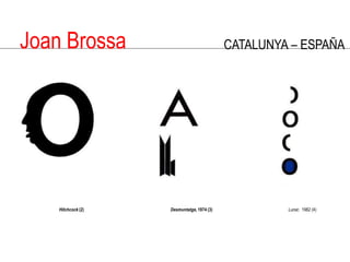 Joan BrossaCATALUNYA – ESPAÑAHitchcock(2)Desmuntatge, 1974 (3)Lunar,  1982 (4)