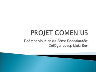 Poèmes visueles de 2ème Baccalauréat
Collège Josep Lluis Sert

 