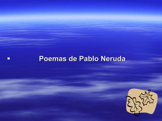 Poemas de Pablo Neruda 