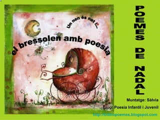 Un nen és nat i... POEMES DE NADAL el bressolen amb poesia Muntatge: Sàlvia Blog: Poesia Infantil i Juvenil http://bibliop...