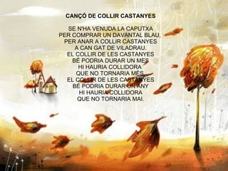 CANÇÓ DE COLLIR CASTANYES SE N'HA VENUDA LA CAPUTXA PER COMPRAR UN DAVANTAL BLAU,  PER ANAR A COLLIR CASTANYES A CAN GAT D...