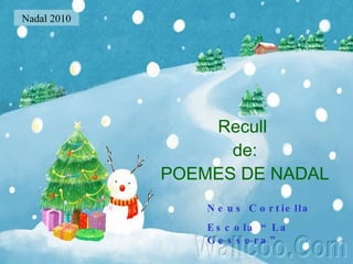 Recull  de: POEMES DE NADAL Neus Cortiella Escola “La Gessera” Nadal 2010 