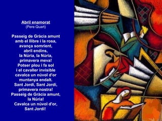 Abril enamorat (Pere Quart) Passeig de Gràcia amunt amb el llibre i la rosa, avança somrient, abril endins, la Núria, la N...