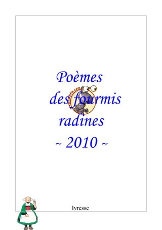 Poèmes
des fourmis
  radines
 ~ 2010 ~



   Ivresse
 