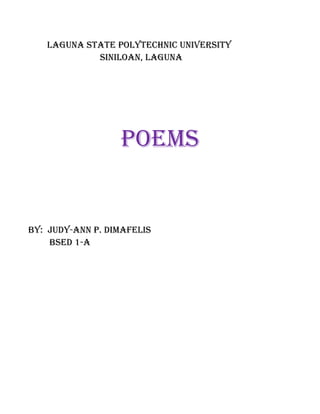 Laguna state poLytechnic university
            siniLoan, Laguna




                  poems


By: Judy-ann p. dimafeLis
    Bsed 1-a
 