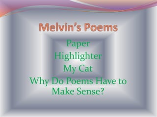 Melvin’s Poems Paper Highlighter My Cat Why Do Poems Have to Make Sense? 