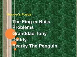 Hannah’s Poems The Fing erNails Problems Granddad Tony Daddy Pearky The Penguin  