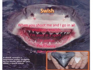 SwishWhen you shoot me and I go in all you hear is swish.I’m used in a sport .I’m amber.I’m bouncy.What am I?