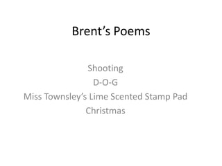 Brent’s Poems Shooting D-O-G Miss Townsley’s Lime Scented Stamp Pad Christmas 