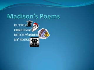 Madison’s Poems Buttons Christmas Dutch Wonderland My House 
