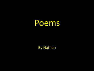 Poems

By Nathan
 