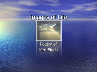 Images of Life Poetry of Ken Finch 