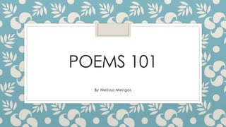 POEMS 101
By Melissa Mengos
 