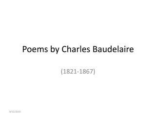 8/12/2010 Poems by Charles Baudelaire (1821-1867) 