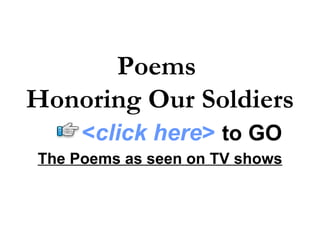 Poems
Honoring Our Soldiers
     <click here> to GO
The Poems as seen on TV shows
 