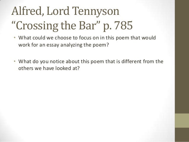 lord alfred tennysons crossing the bar essay Alfred tennyson emulation later life/career 1830- crossing the bar ulysses the two voices a farewell wrote in style of lord byron at a young age. lord alfred tennysons crossing the bar essay Alfred tennyson emulation later life/career 1830- crossing the bar ulysses the two voices a farewell wrote in style of lord byron at a young age.