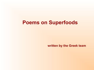 Poems on Superfoods
written by the Greek team
 