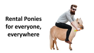 Rental Ponies
for everyone,
everywhere
 