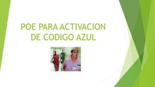 POE PARA ACTIVACION
DE CODIGO AZUL
 