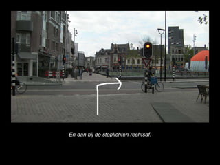 En dan bij de stoplichten rechtsaf. 