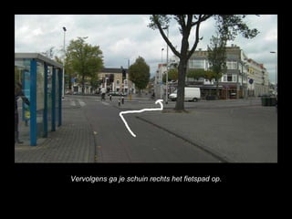 Vervolgens ga je schuin rechts het fietspad op. 