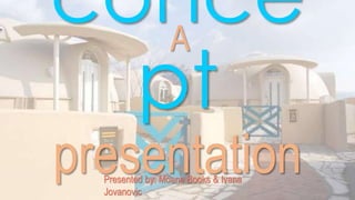conce
pt
presentationPresented by: Moana Books & Ivana
Jovanovic
A
 