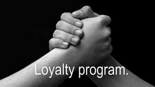 Loyalty program.
 