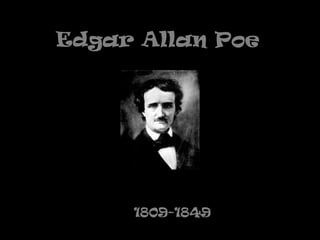Edgar Allan Poe
1809-1849
 