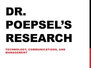 DR.
POEPSEL’S
RESEARCH
TECHNOLOGY, COMMUNICATIONS, AND
MANAGEMENT

 