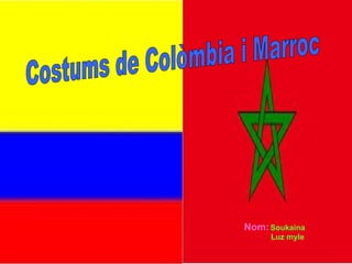 Nom:   Soukaina Luz myle Costums de Colòmbia i Marroc 