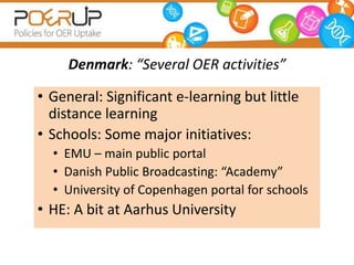 Denmark: “Several OER activities”

• General: Significant e-learning but little
  distance learning
• Schools: Some major ...