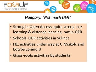 Hungary: “Not much OER”

• Strong in Open Access, quite strong in e-
  learning & distance learning, not in OER
• Schools:...