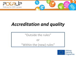 Accreditation and quality
“Outside the rules”
or
“Within the (new) rules”

 